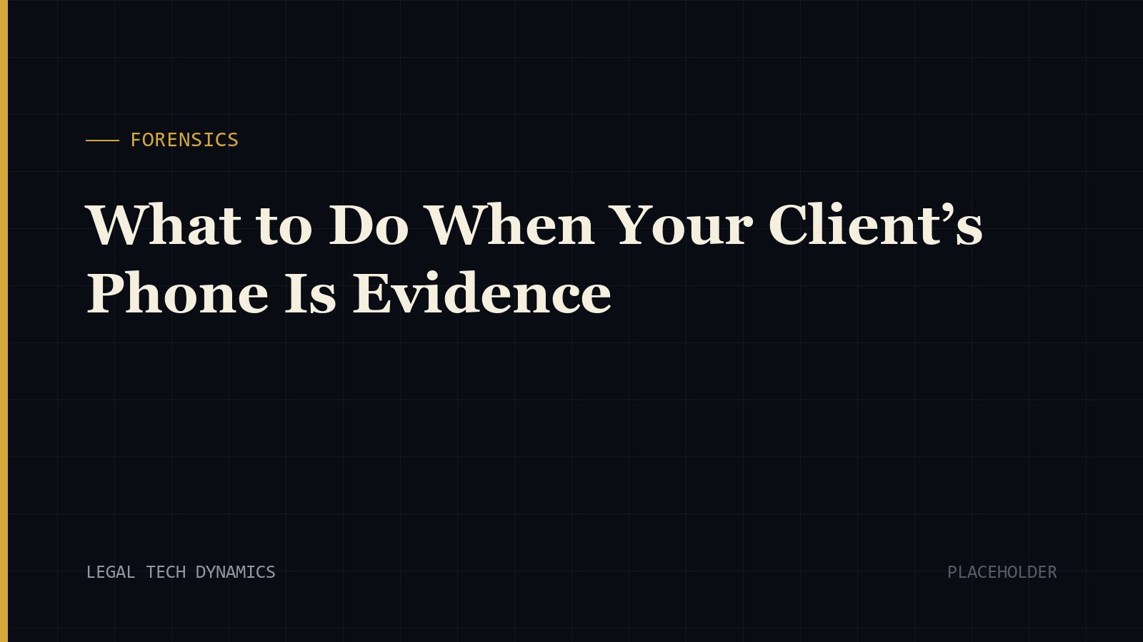 What to Do When Your Client’s Phone Is Evidence