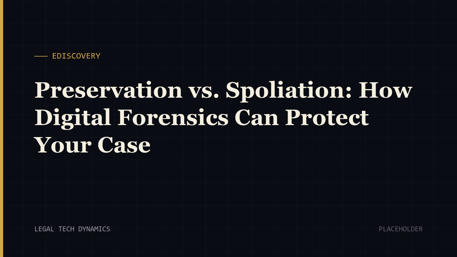 Preservation vs. Spoliation: How Digital Forensics Can Protect Your Case