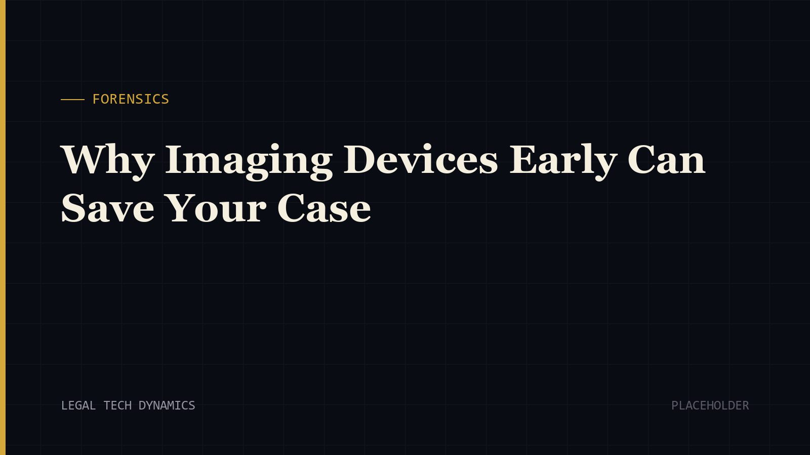 Why Imaging Devices Early Can Save Your Case