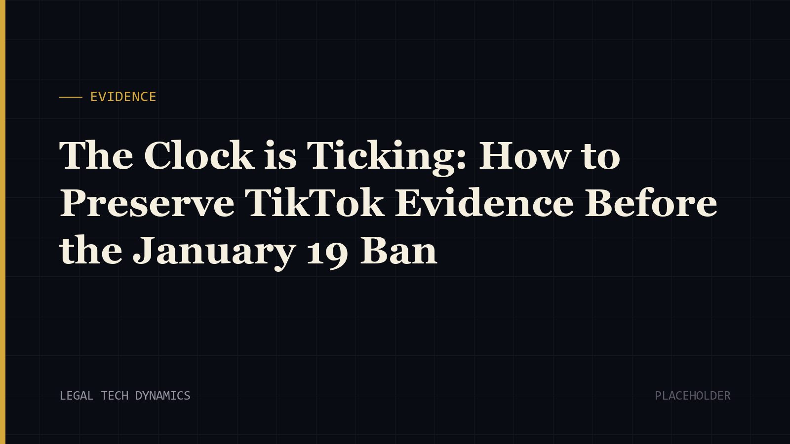 The Clock is Ticking: How to Preserve TikTok Evidence Before the January 19 Ban